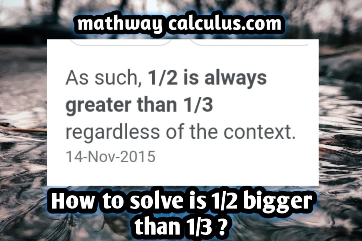 How to solve is 1/2 bigger than 1/3 ?