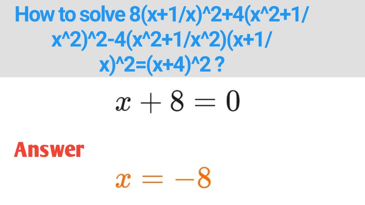 How to solve 8(x+1/x)^2+4(x^2+1/x^2)^2-4(x^2+1/x^2)(x+1/x)^2=(x+4)^2 ?