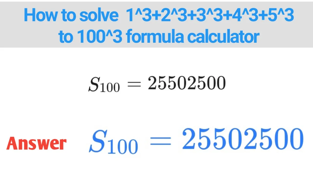How to solve 1^3+2^3+3^3+4^3+5^3 to 100^3 formula calculator